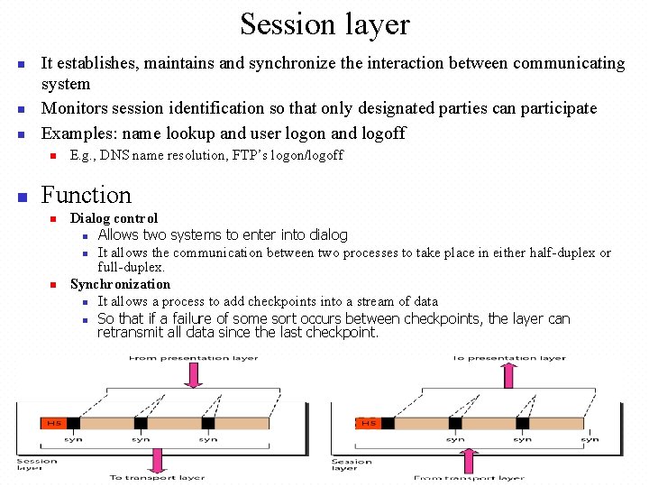 Session layer n n n It establishes, maintains and synchronize the interaction between communicating