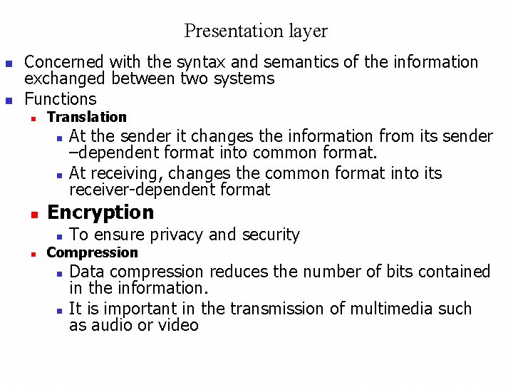 Presentation layer n n Concerned with the syntax and semantics of the information exchanged