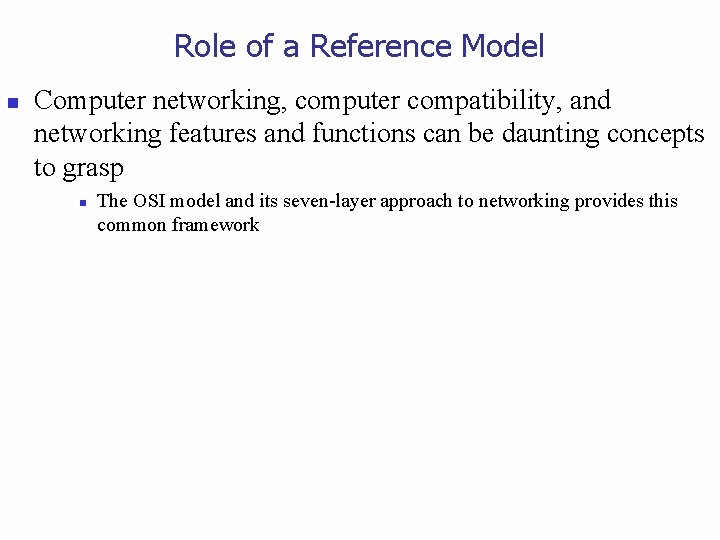 Role of a Reference Model n Computer networking, computer compatibility, and networking features and