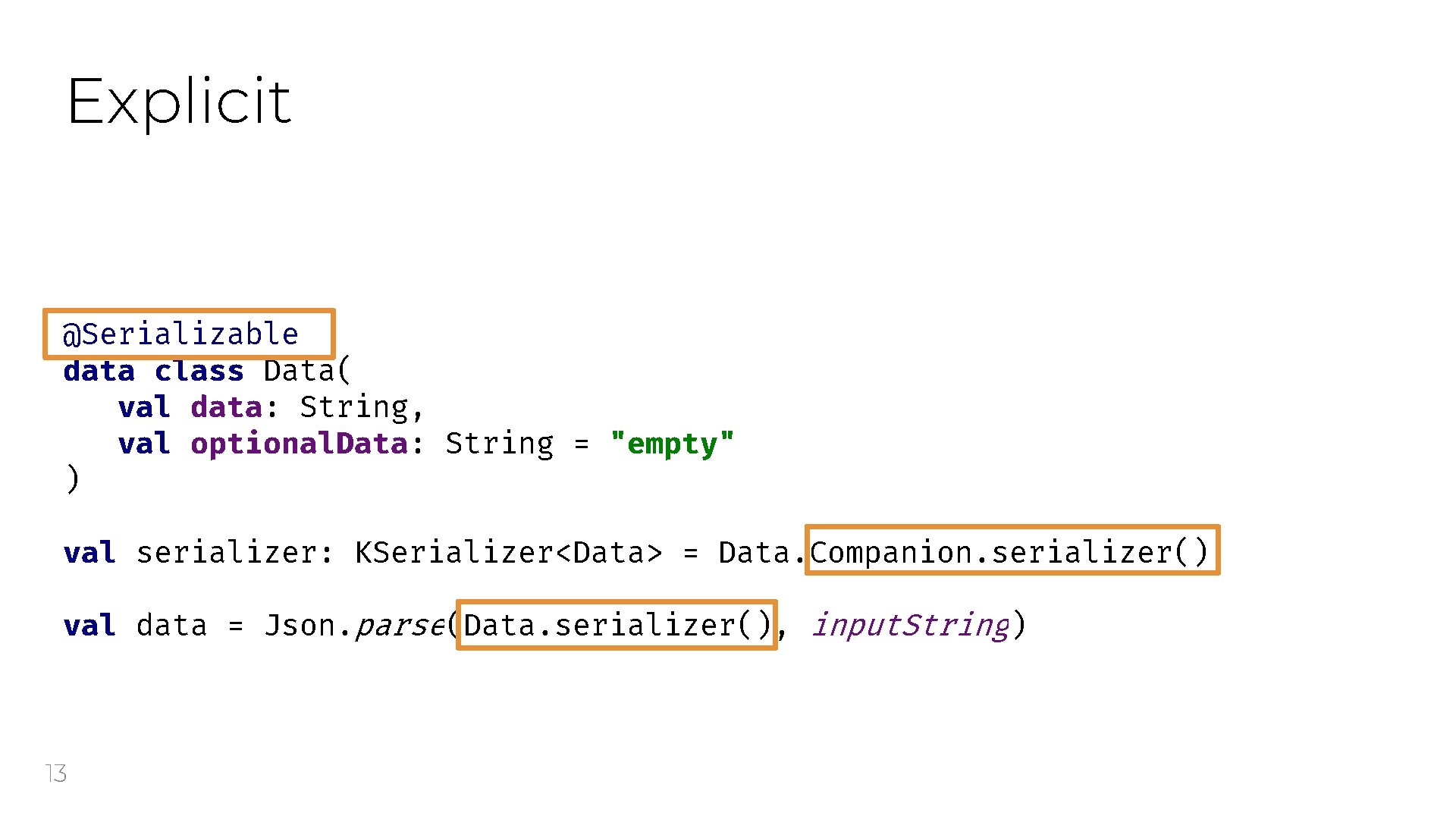 Explicit @Serializable data class Data( val data: String, val optional. Data: String = "empty"