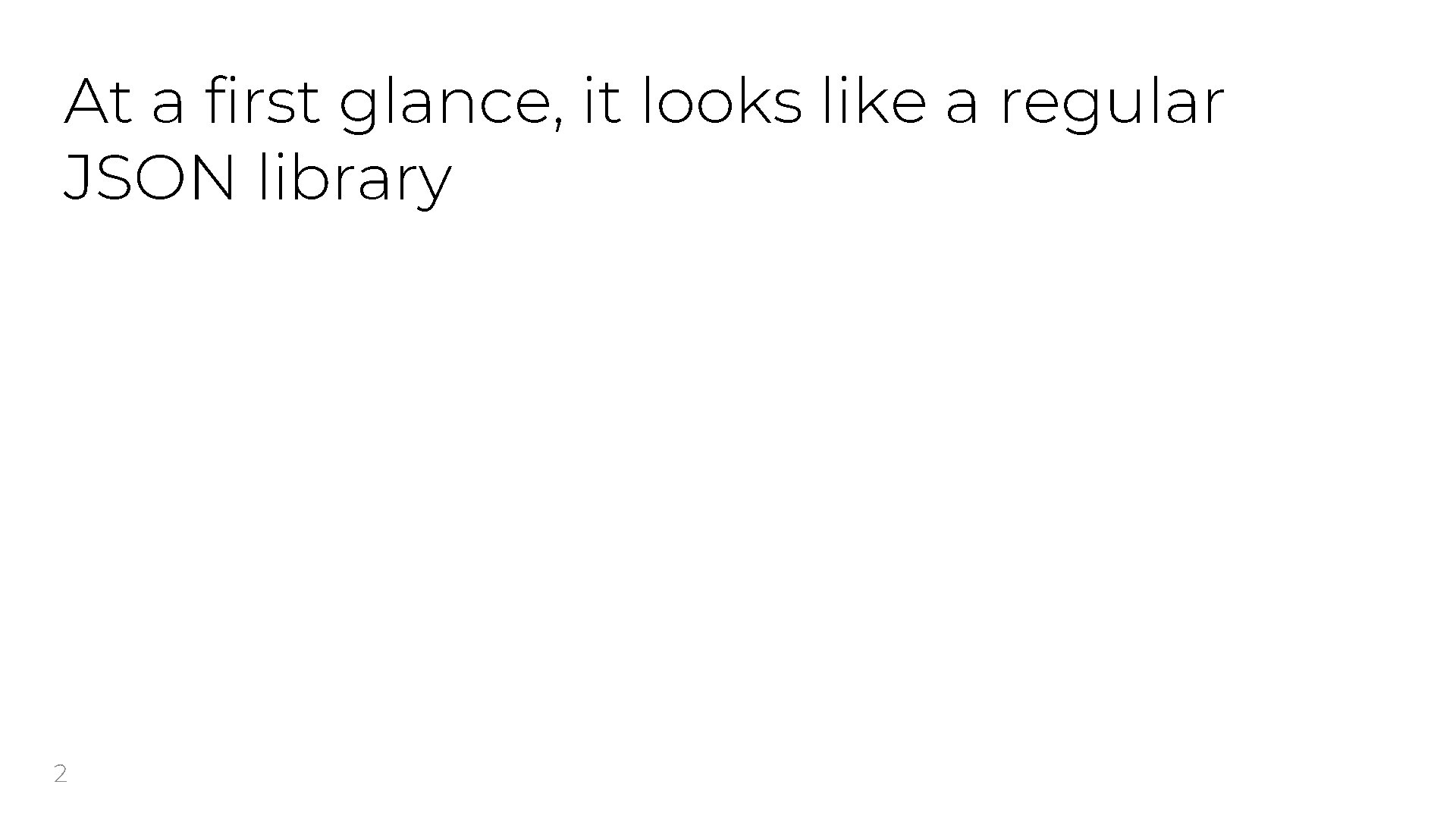 At a first glance, it looks like a regular JSON library 2 