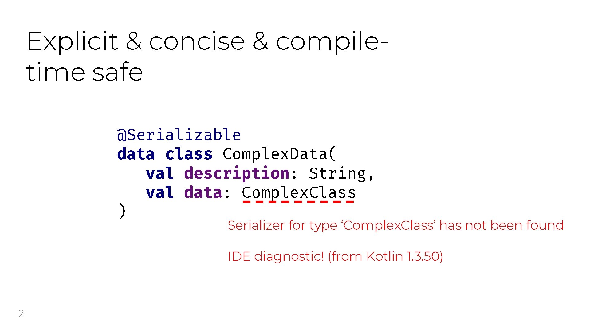 Explicit & concise & compiletime safe @Serializable data class Complex. Data( val description: String,