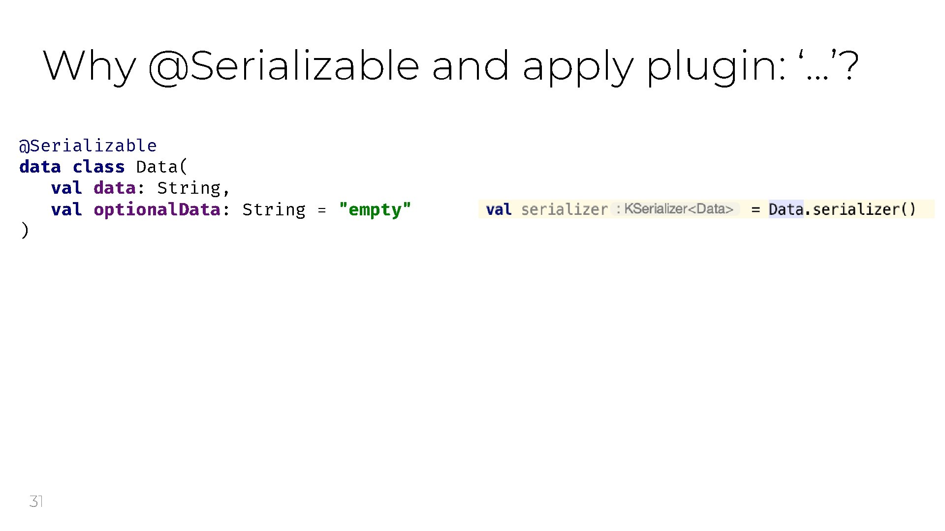 Why @Serializable and apply plugin: ‘. . . ’? @Serializable data class Data( val