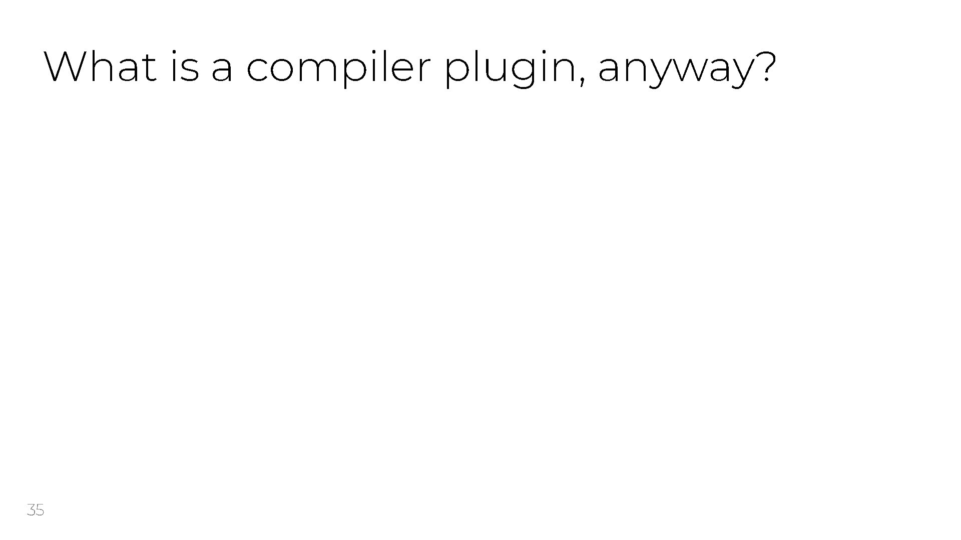 What is a compiler plugin, anyway? 35 