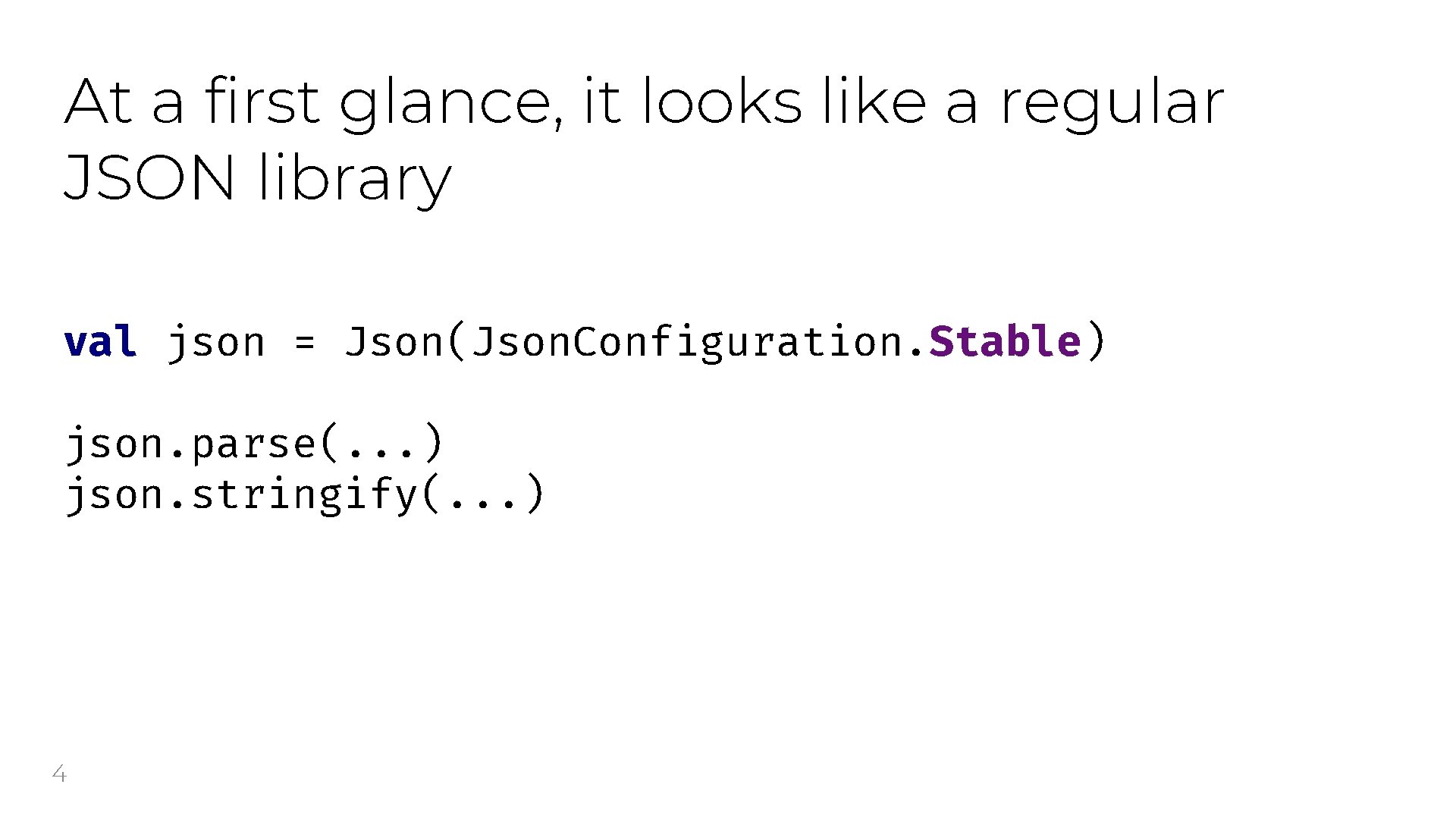 At a first glance, it looks like a regular JSON library val json =