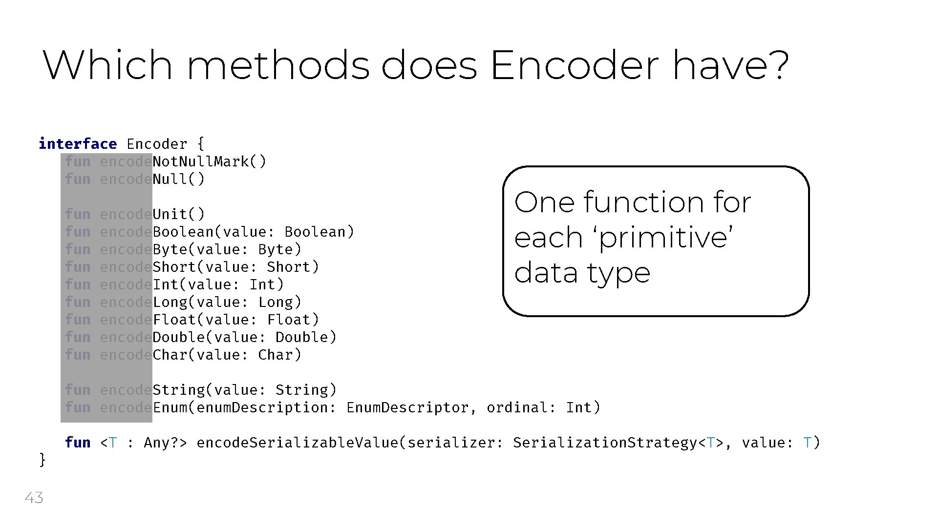 Which methods does Encoder have? interface Encoder { fun encode. Not. Null. Mark() fun