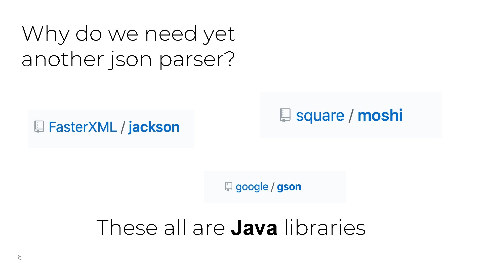 Why do we need yet another json parser? These all are Java libraries 6