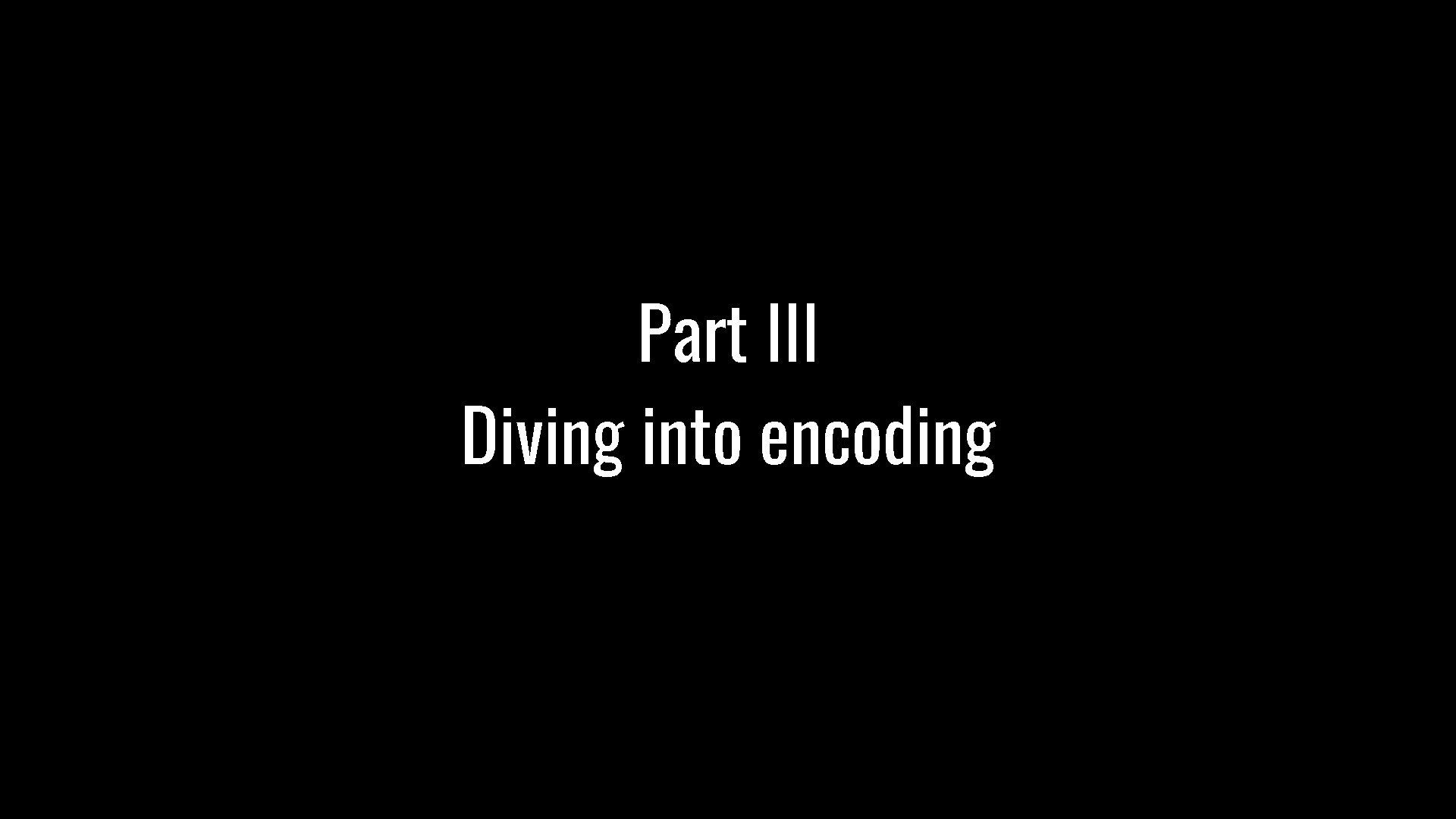 Part III Diving into encoding 