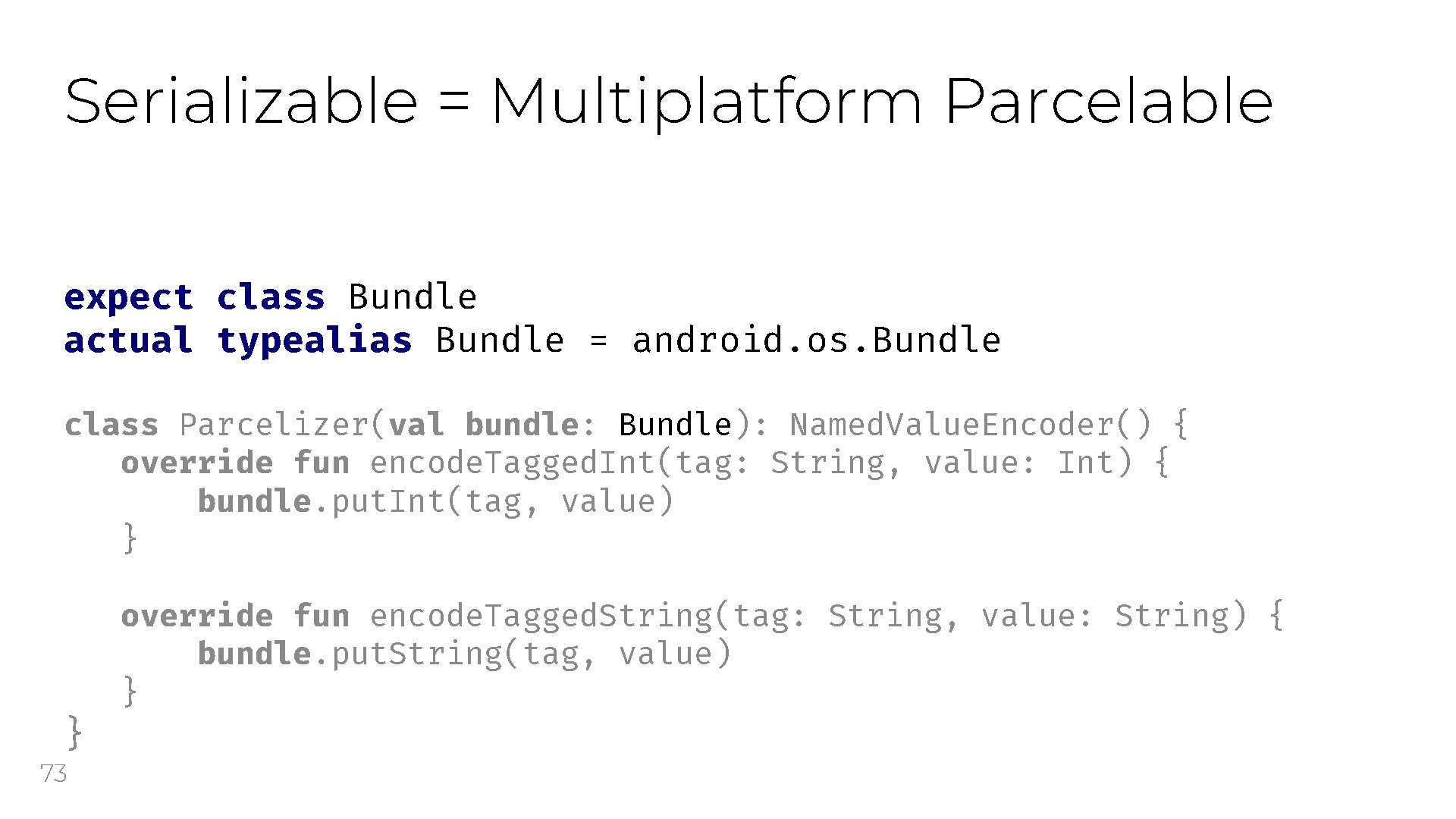 Serializable = Multiplatform Parcelable expect class Bundle actual typealias Bundle = android. os. Bundle