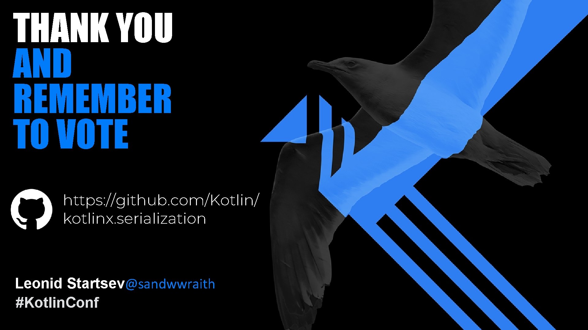 THANK YOU AND REMEMBER TO VOTE https: //github. com/Kotlin/ kotlinx. serialization Leonid Startsev@sandwwraith #Kotlin.