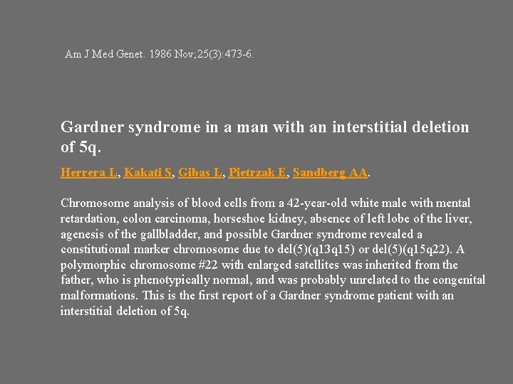 Am J Med Genet. 1986 Nov; 25(3): 473 -6. Gardner syndrome in a man