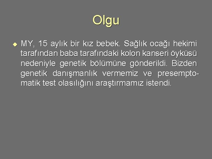 Olgu u MY, 15 aylık bir kız bebek. Sağlık ocağı hekimi tarafından baba tarafındaki