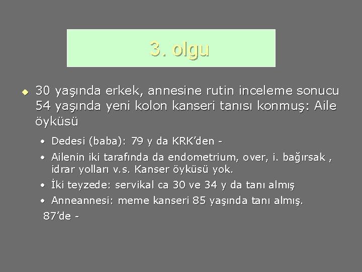 3. olgu u 30 yaşında erkek, annesine rutin inceleme sonucu 54 yaşında yeni kolon