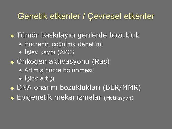 Genetik etkenler / Çevresel etkenler u Tümör baskılayıcı genlerde bozukluk • Hücrenin çoğalma denetimi