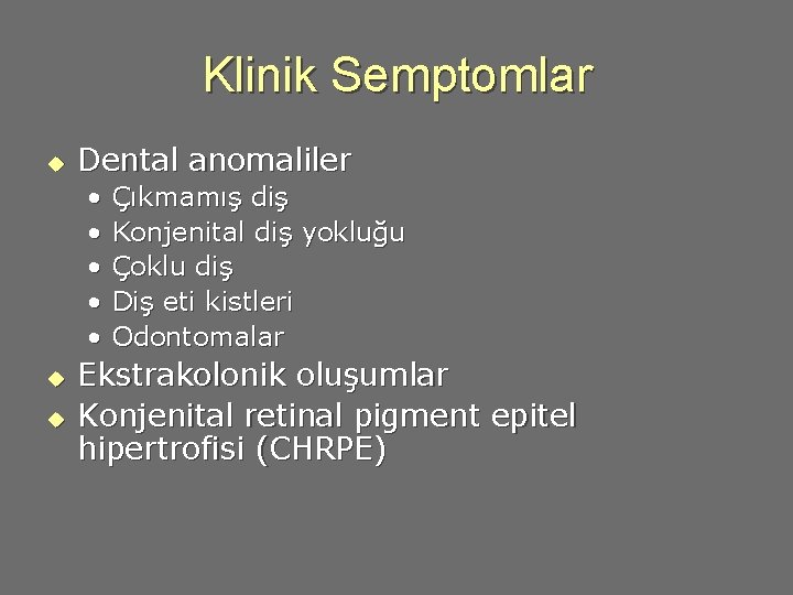 Klinik Semptomlar u Dental anomaliler • • • u u Çıkmamış diş Konjenital diş