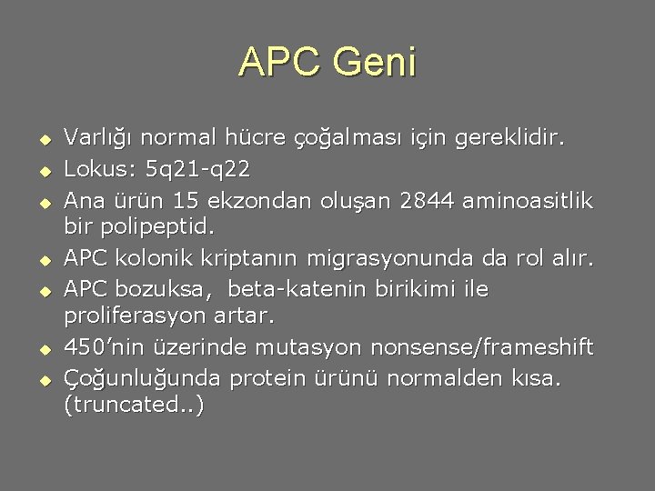 APC Geni u u u u Varlığı normal hücre çoğalması için gereklidir. Lokus: 5