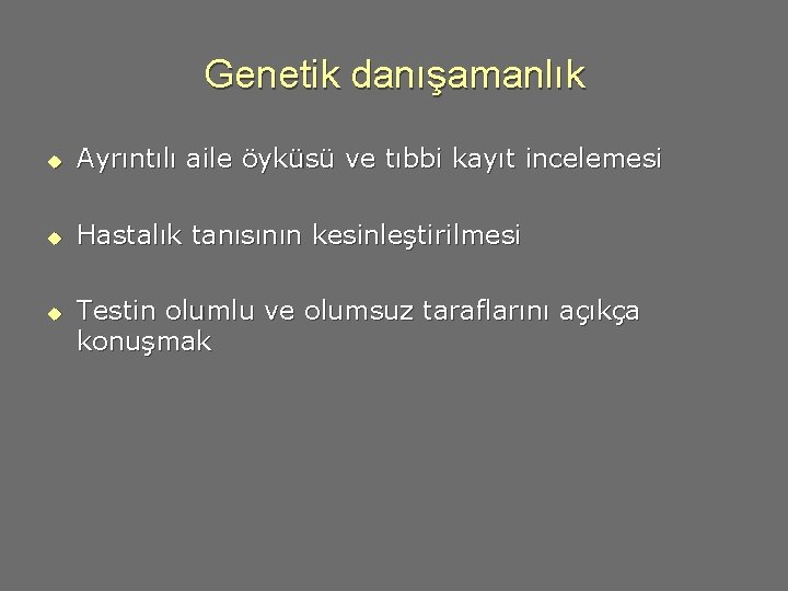Genetik danışamanlık u Ayrıntılı aile öyküsü ve tıbbi kayıt incelemesi u Hastalık tanısının kesinleştirilmesi