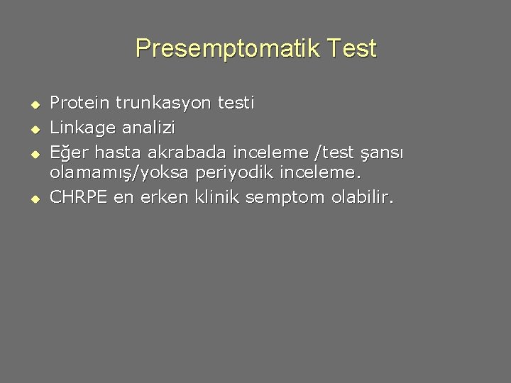 Presemptomatik Test u u Protein trunkasyon testi Linkage analizi Eğer hasta akrabada inceleme /test