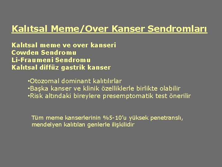 Kalıtsal Meme/Over Kanser Sendromları Kalıtsal meme ve over kanseri Cowden Sendromu Li-Fraumeni Sendromu Kalıtsal