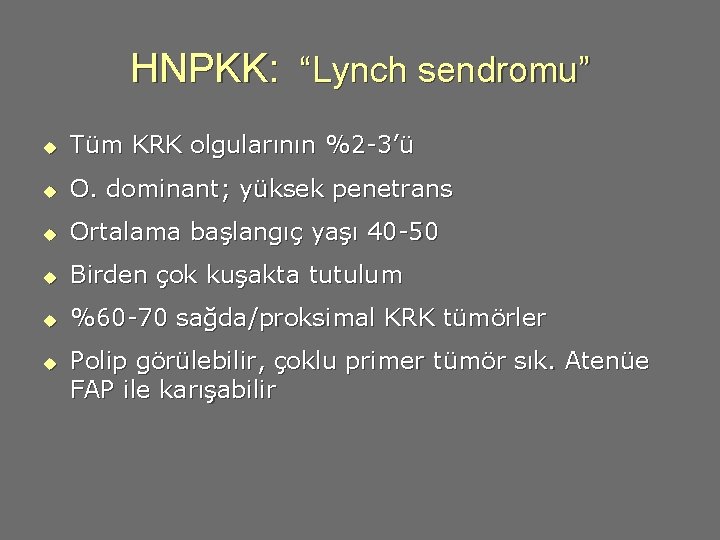 HNPKK: “Lynch sendromu” u Tüm KRK olgularının %2 -3’ü u O. dominant; yüksek penetrans