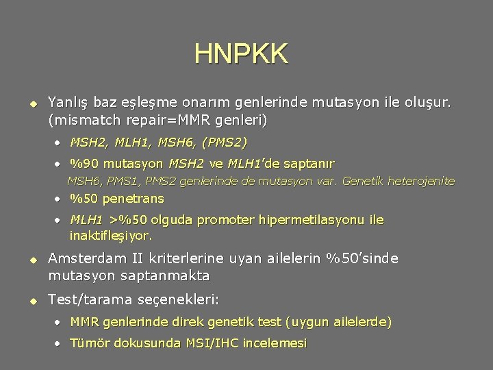 HNPKK u Yanlış baz eşleşme onarım genlerinde mutasyon ile oluşur. (mismatch repair=MMR genleri) •