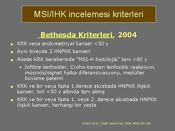 MSI/IHK incelemesi kriterleri Bethesda Kriterleri, 2004 u KRK veya endometriyal kanser <50 y u