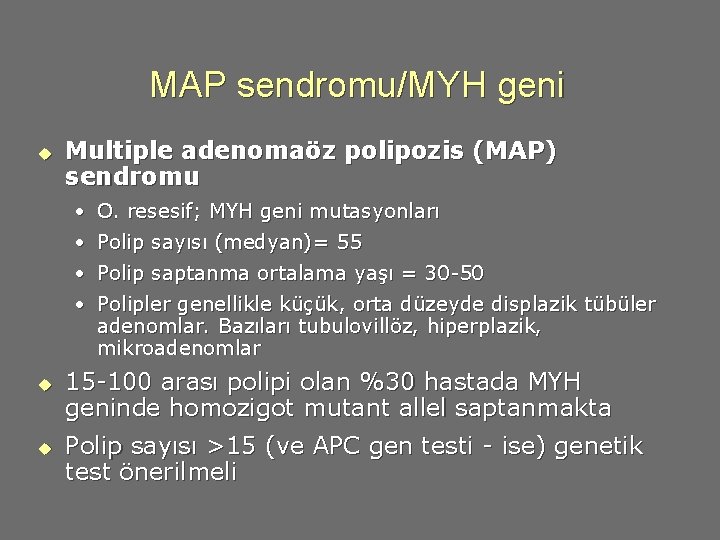 MAP sendromu/MYH geni u Multiple adenomaöz polipozis (MAP) sendromu • O. resesif; MYH geni