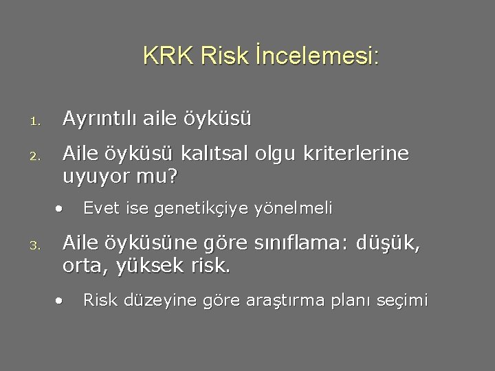 KRK Risk İncelemesi: 1. 2. Ayrıntılı aile öyküsü Aile öyküsü kalıtsal olgu kriterlerine uyuyor