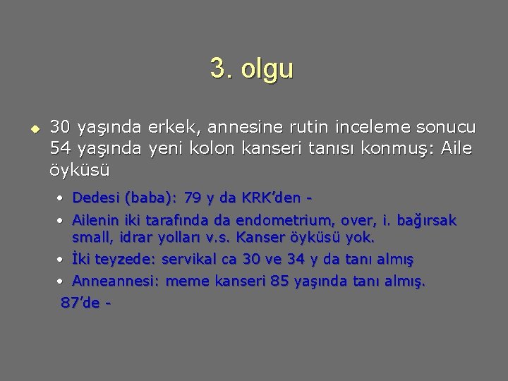 3. olgu u 30 yaşında erkek, annesine rutin inceleme sonucu 54 yaşında yeni kolon