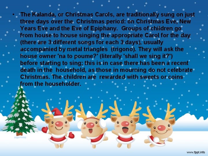  • The Kalanda, or Christmas Carols, are traditionally sung on just three days
