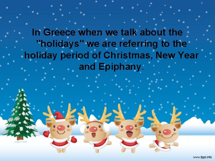 In Greece when we talk about the "holidays" we are referring to the holiday