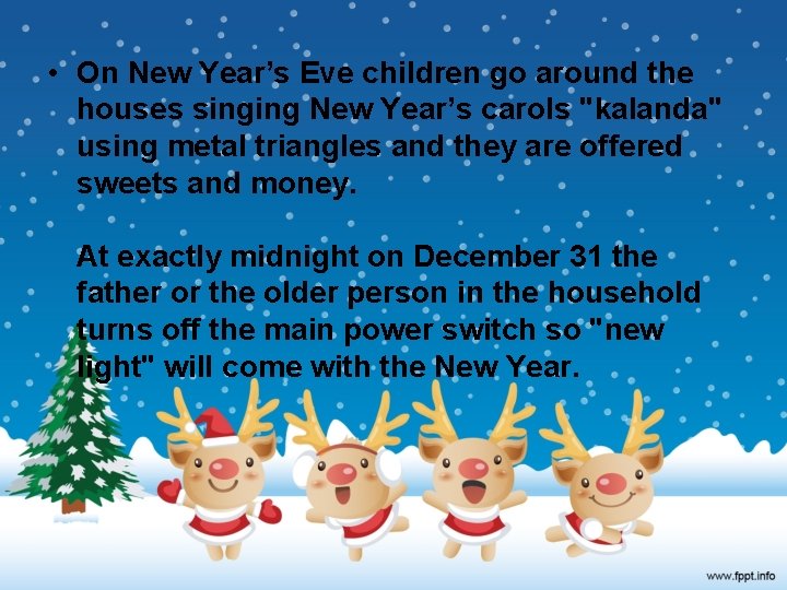  • On New Year’s Eve children go around the houses singing New Year’s