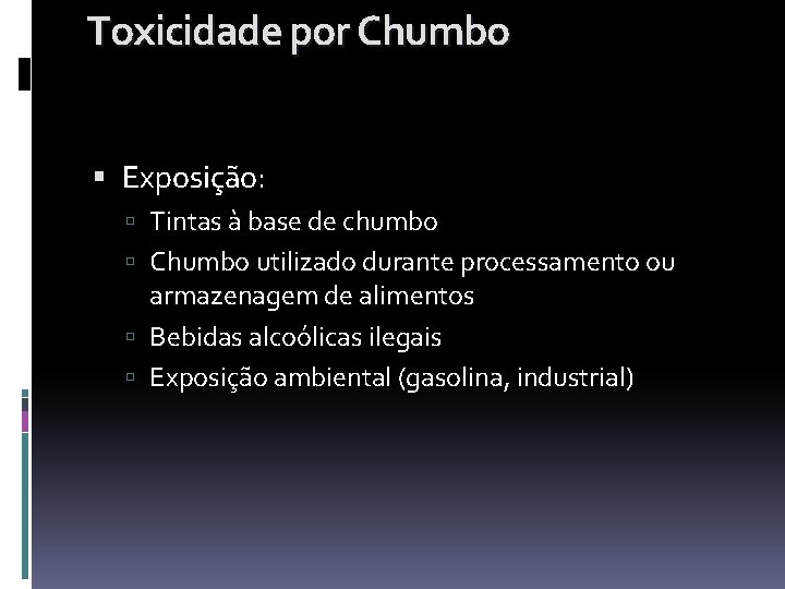 Toxicidade por Chumbo Exposição: Tintas à base de chumbo Chumbo utilizado durante processamento ou