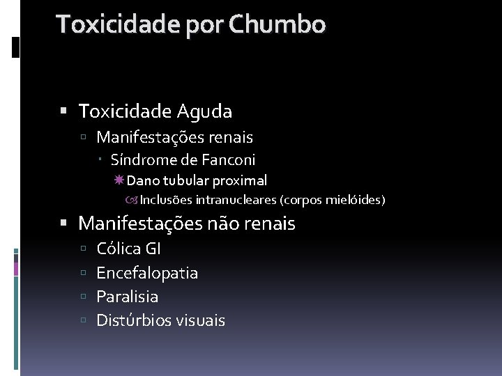 Toxicidade por Chumbo Toxicidade Aguda Manifestações renais Síndrome de Fanconi Dano tubular proximal Inclusões Toxicidade por Chumbo Toxicidade Aguda Manifestações renais Síndrome de Fanconi Dano tubular proximal Inclusões