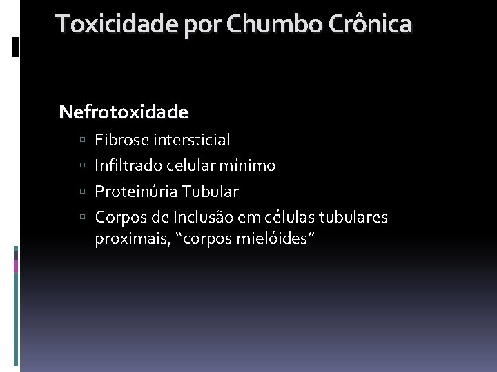 Toxicidade por Chumbo Crônica Nefrotoxidade Fibrose intersticial Infiltrado celular mínimo Proteinúria Tubular Corpos de