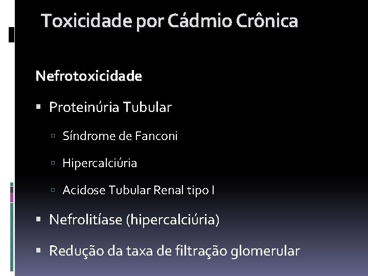 Toxicidade por Cádmio Crônica Nefrotoxicidade Proteinúria Tubular Síndrome de Fanconi Hipercalciúria Acidose Tubular Renal