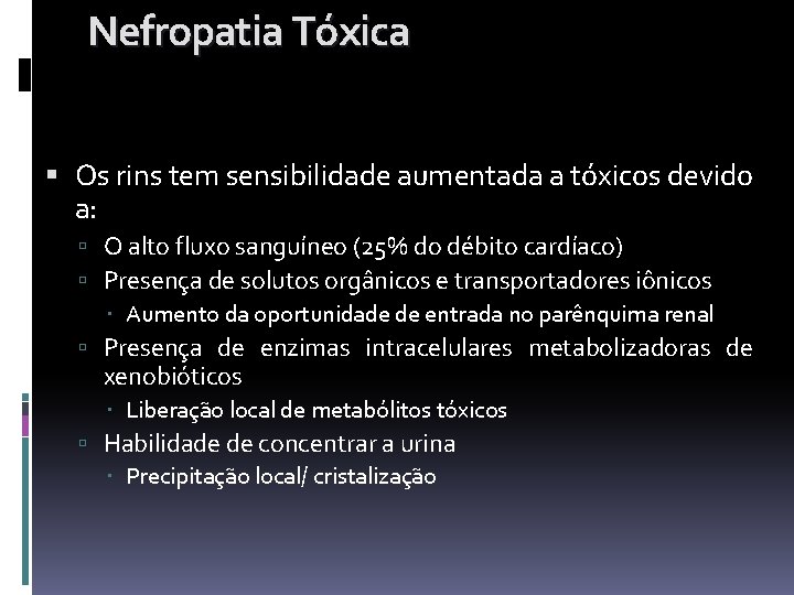 Nefropatia Tóxica Os rins tem sensibilidade aumentada a tóxicos devido a: O alto fluxo