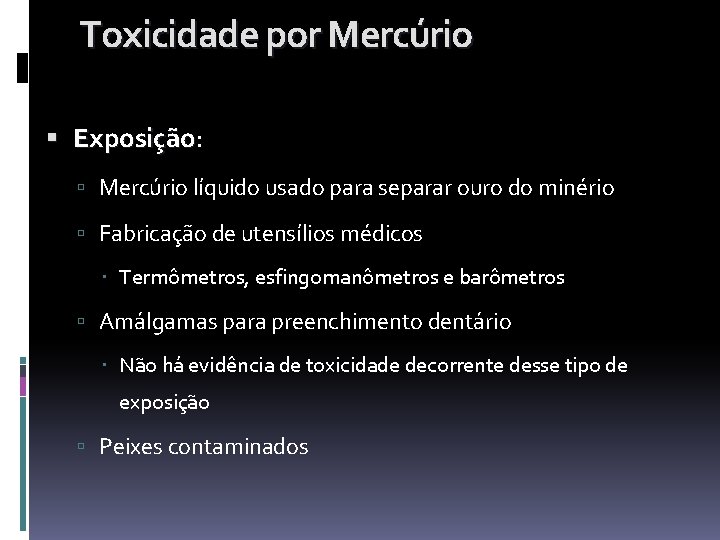 Toxicidade por Mercúrio Exposição: Exposição Mercúrio líquido usado para separar ouro do minério Fabricação