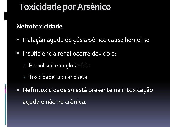 Toxicidade por Arsênico Nefrotoxicidade Inalação aguda de gás arsênico causa hemólise Insuficiência renal ocorre