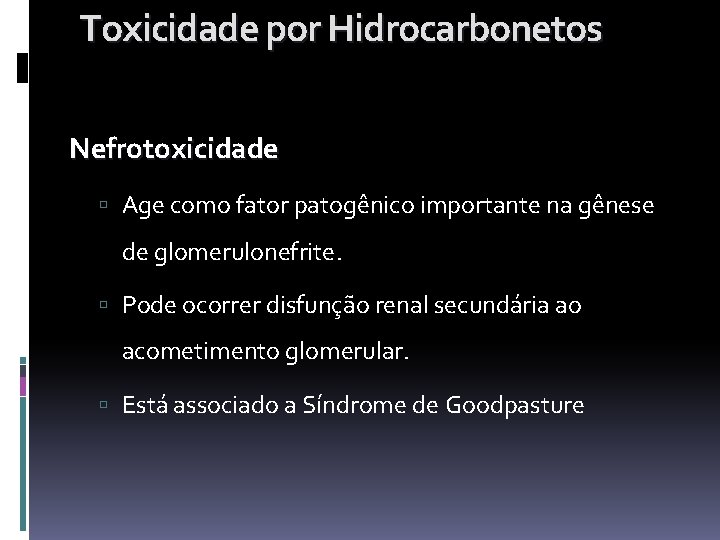 Toxicidade por Hidrocarbonetos Nefrotoxicidade Age como fator patogênico importante na gênese de glomerulonefrite. Pode