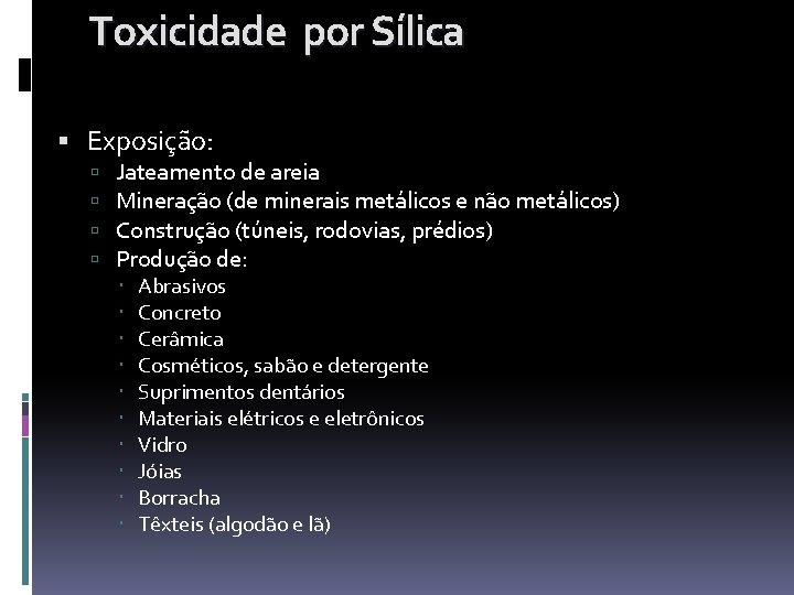 Toxicidade por Sílica Exposição: Jateamento de areia Mineração (de minerais metálicos e não metálicos)