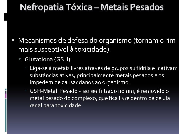 Nefropatia Tóxica – Metais Pesados Mecanismos de defesa do organismo (tornam o rim mais