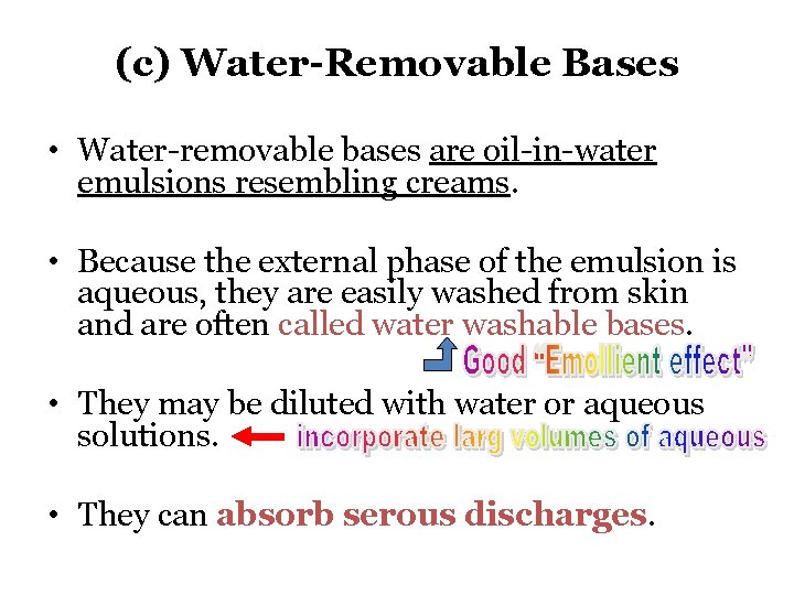 (c) Water-Removable Bases • Water-removable bases are oil-in-water emulsions resembling creams. • Because the