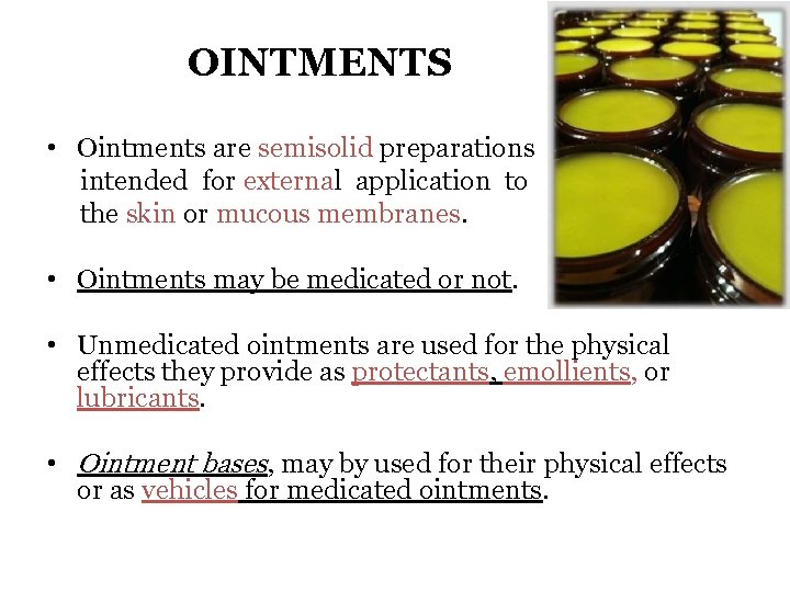 OINTMENTS • Ointments are semisolid preparations intended for external application to the skin or