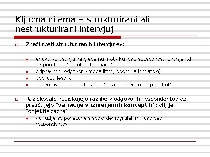 Ključna dilema – strukturirani ali nestrukturirani intervjuji o Značilnosti strukturiranih intervjujev: n n o