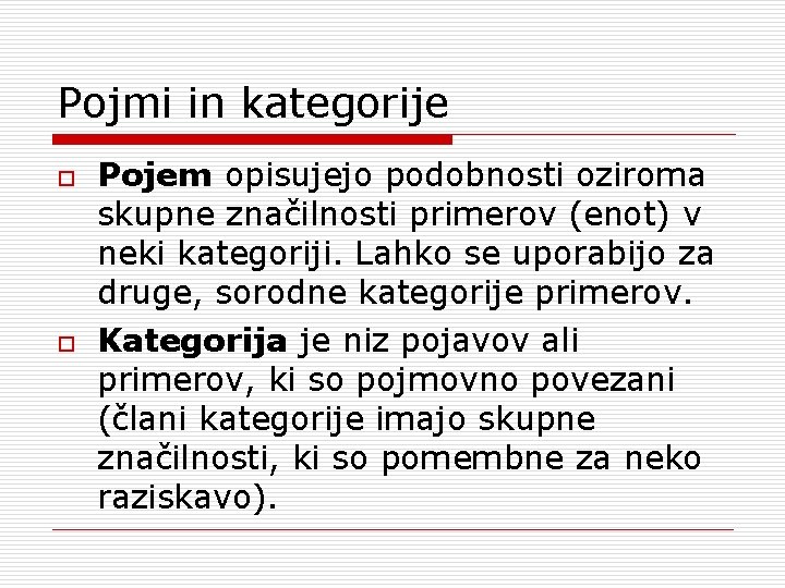 Pojmi in kategorije o o Pojem opisujejo podobnosti oziroma skupne značilnosti primerov (enot) v