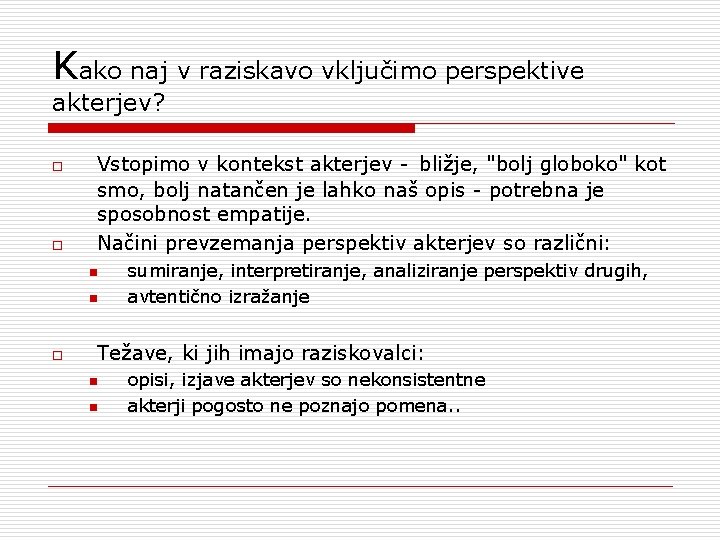 Kako naj v raziskavo vključimo perspektive akterjev? o o Vstopimo v kontekst akterjev - Kako naj v raziskavo vključimo perspektive akterjev? o o Vstopimo v kontekst akterjev -