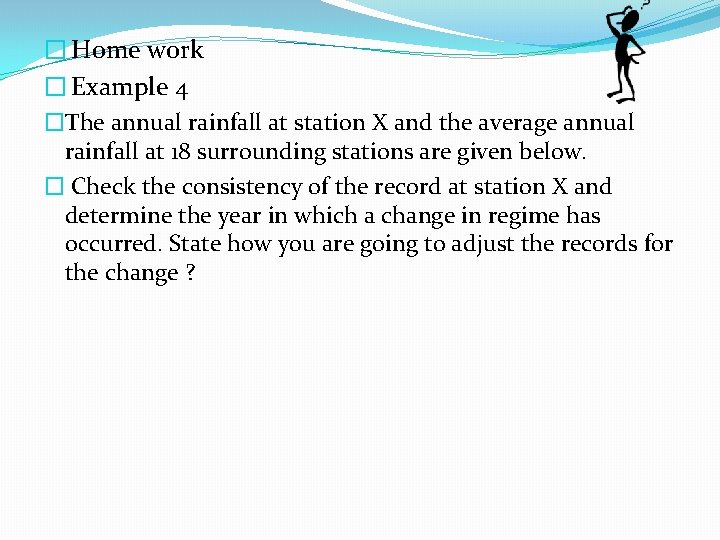 � Home work � Example 4 �The annual rainfall at station X and the