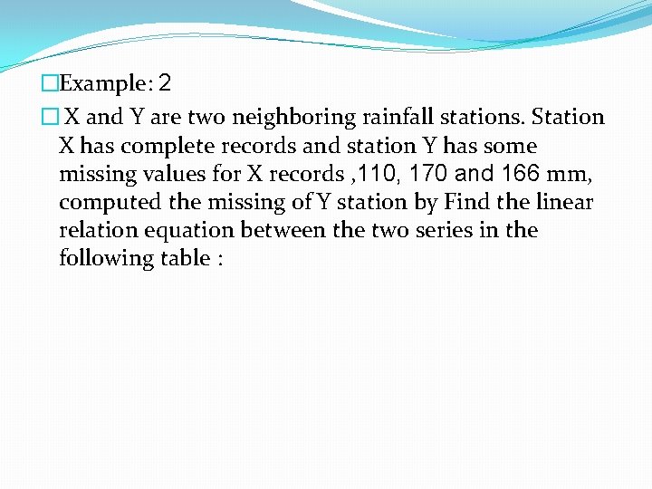 �Example: 2 � X and Y are two neighboring rainfall stations. Station X has