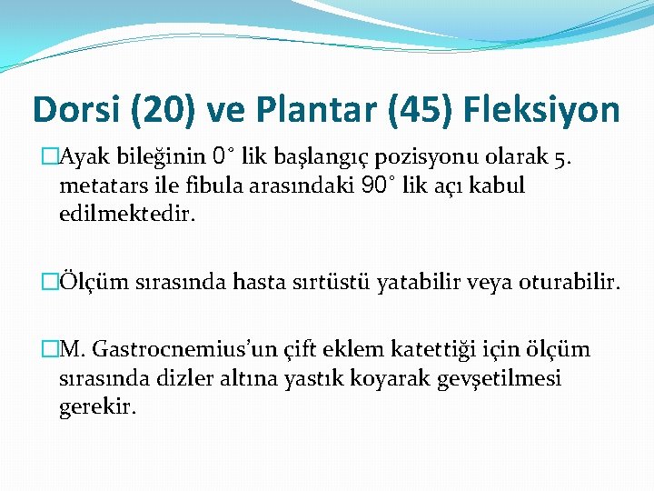 Dorsi (20) ve Plantar (45) Fleksiyon �Ayak bileğinin 0˚ lik başlangıç pozisyonu olarak 5.